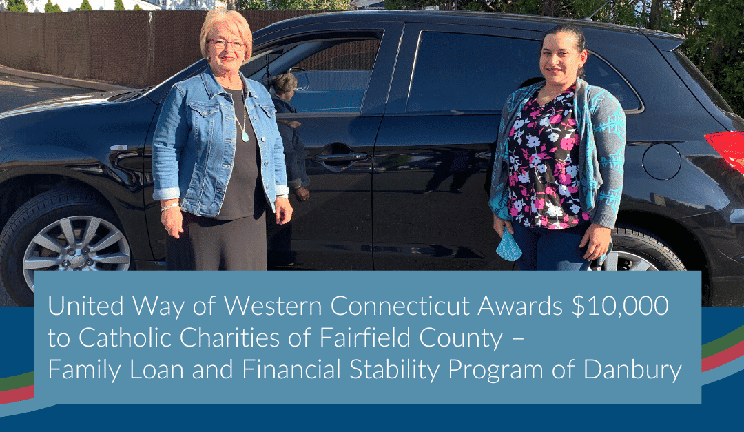 United Way of Western Connecticut Awards $10,000 to Catholic Charities of Fairfield County – Family Loan and Financial Stability Program of Danbury